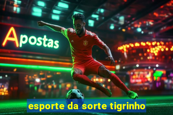 esporte da sorte tigrinho