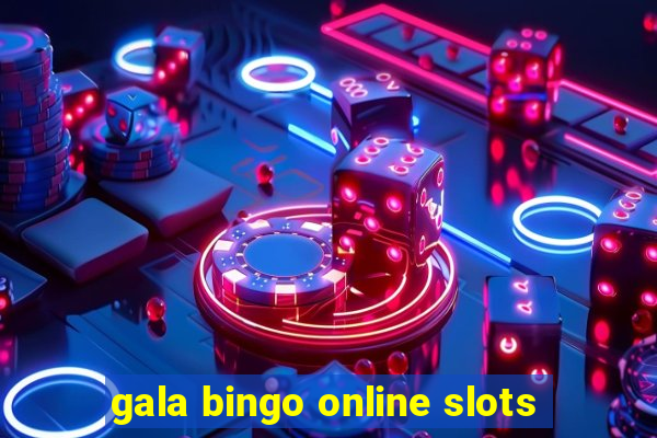 gala bingo online slots