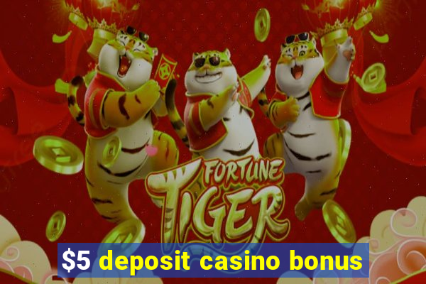 $5 deposit casino bonus