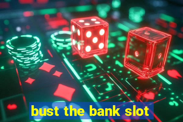 bust the bank slot