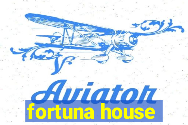 fortuna house