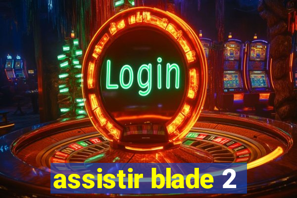 assistir blade 2