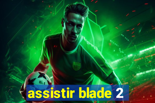 assistir blade 2