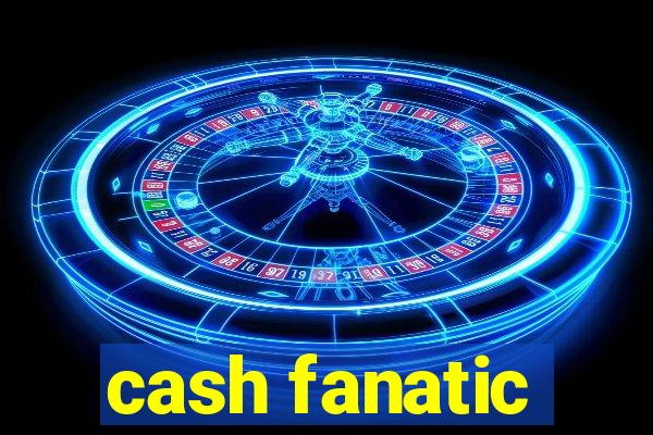 cash fanatic