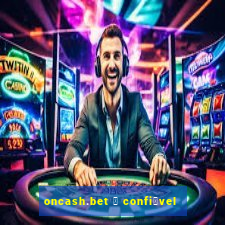 oncash.bet 茅 confi谩vel