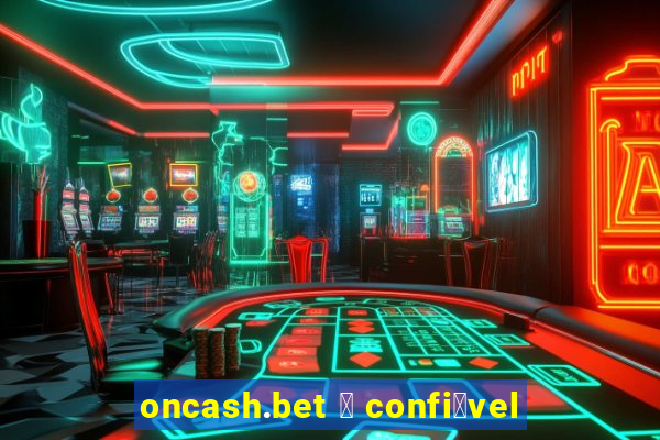 oncash.bet 茅 confi谩vel