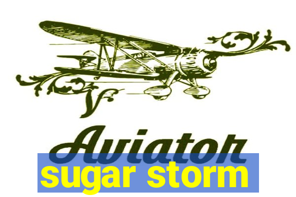 sugar storm