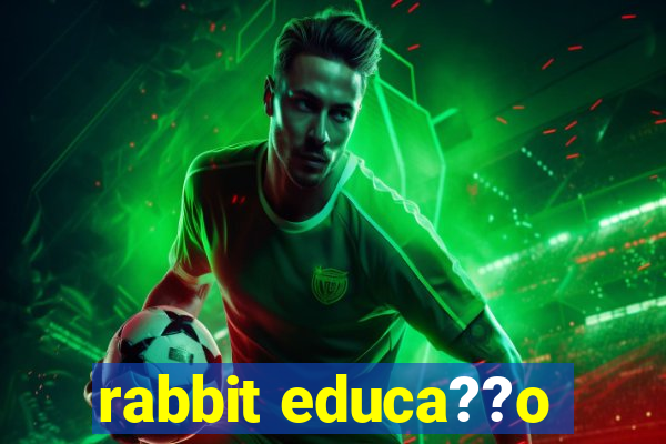 rabbit educa??o