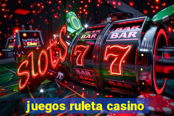 juegos ruleta casino