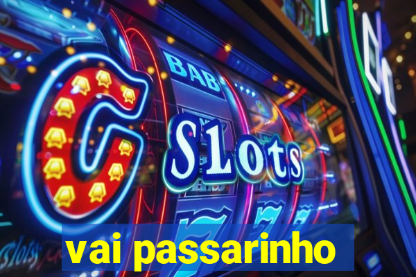 vai passarinho