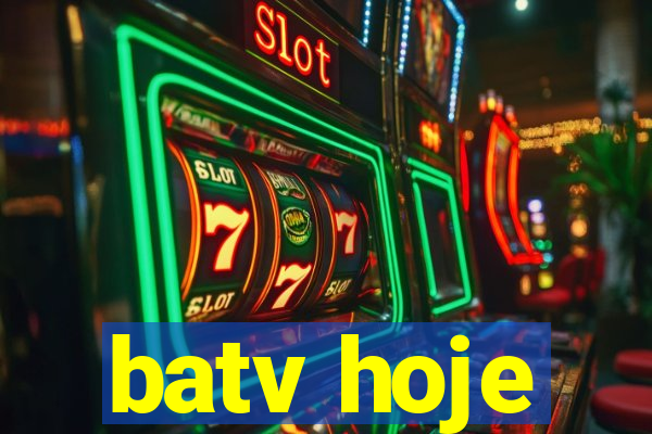 batv hoje