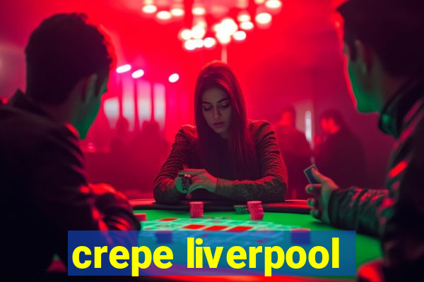 crepe liverpool