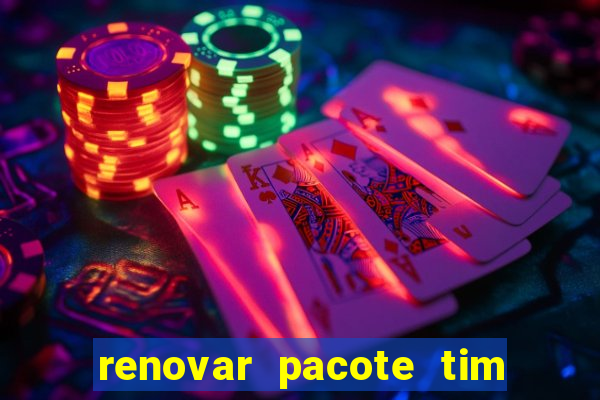 renovar pacote tim beta antes do prazo