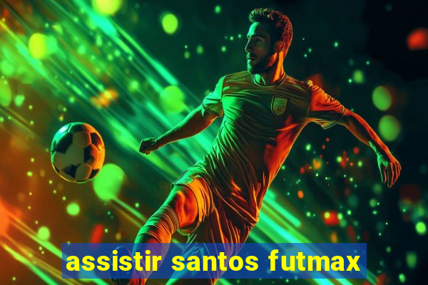 assistir santos futmax