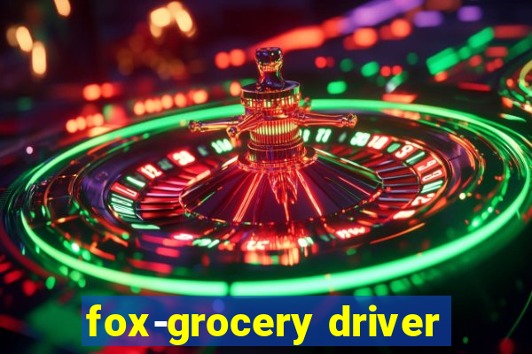 fox-grocery driver