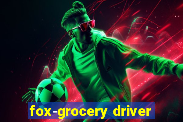 fox-grocery driver