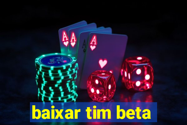 baixar tim beta