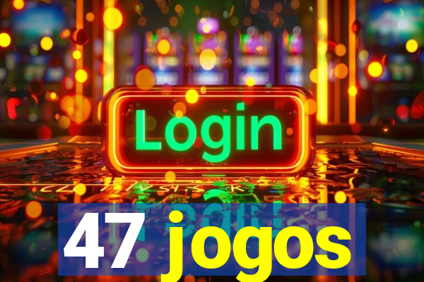 47 jogos