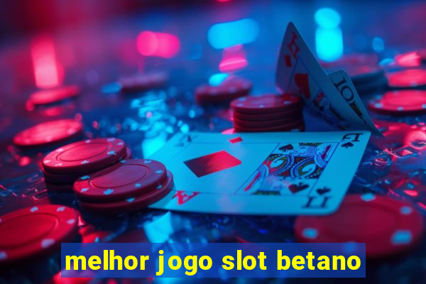 melhor jogo slot betano