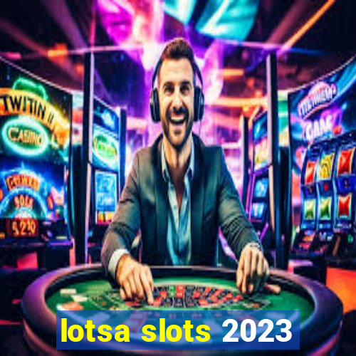 lotsa slots 2023