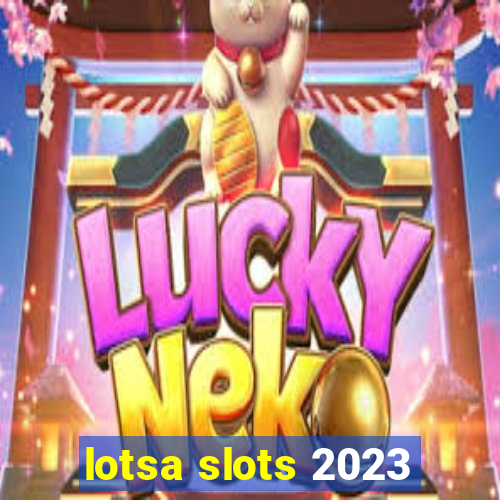 lotsa slots 2023