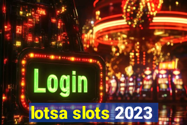 lotsa slots 2023