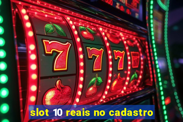 slot 10 reais no cadastro