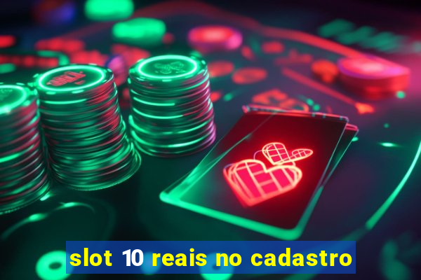 slot 10 reais no cadastro