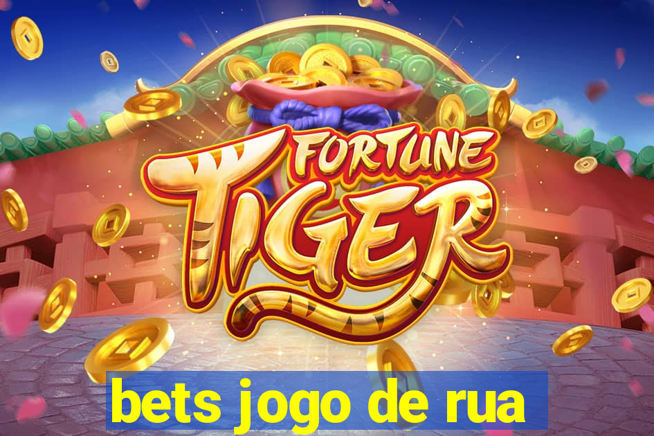 bets jogo de rua