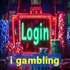 i gambling