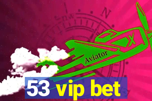 53 vip bet