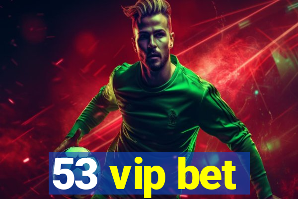 53 vip bet