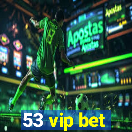 53 vip bet