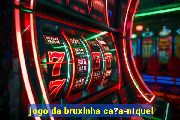 jogo da bruxinha ca?a-níquel