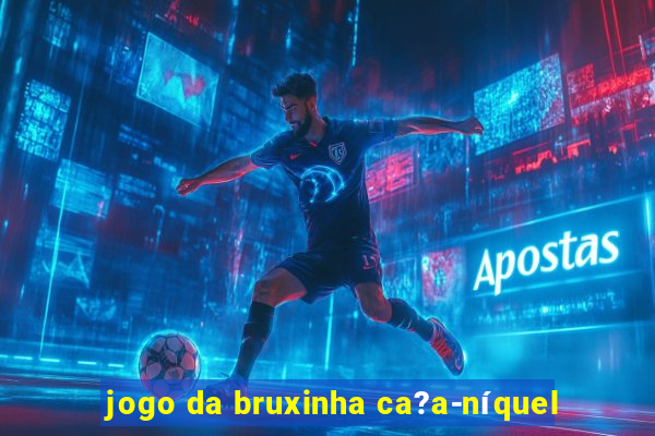 jogo da bruxinha ca?a-níquel