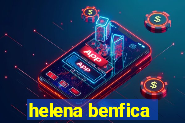 helena benfica