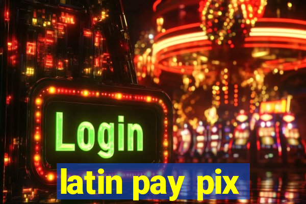 latin pay pix