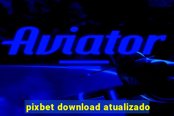 pixbet download atualizado