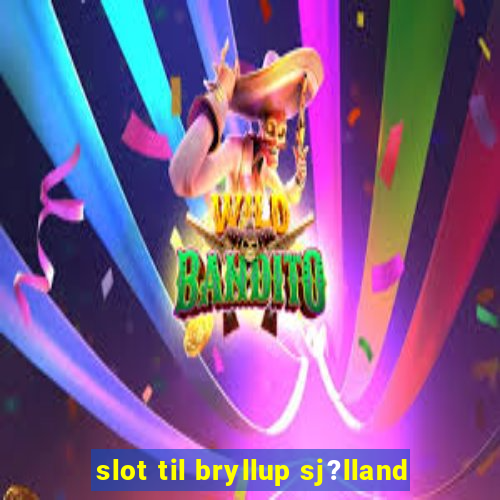 slot til bryllup sj?lland