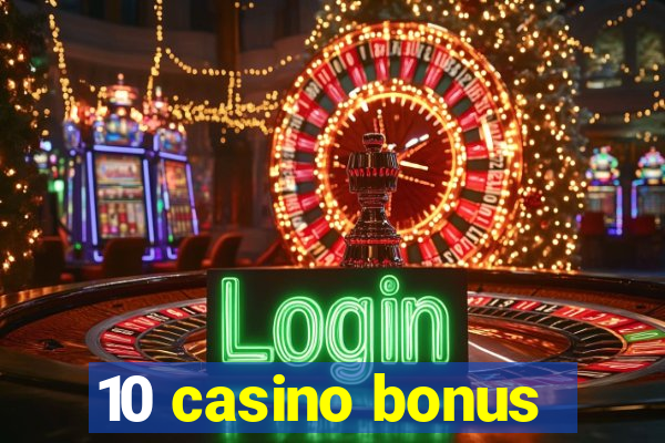 10 casino bonus