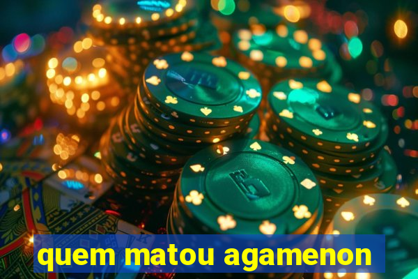 quem matou agamenon