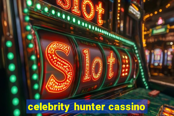 celebrity hunter cassino