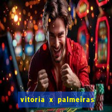 vitoria x palmeiras ao vivo