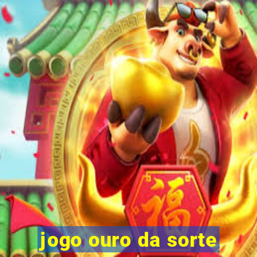 jogo ouro da sorte