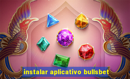 instalar aplicativo bullsbet