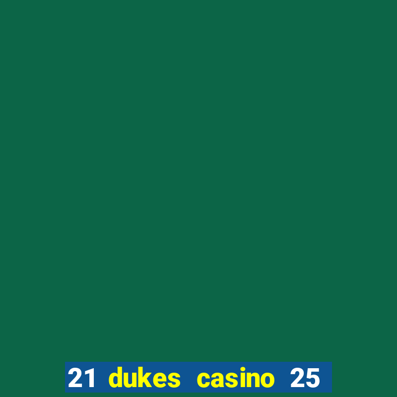 21 dukes casino 25 free spins