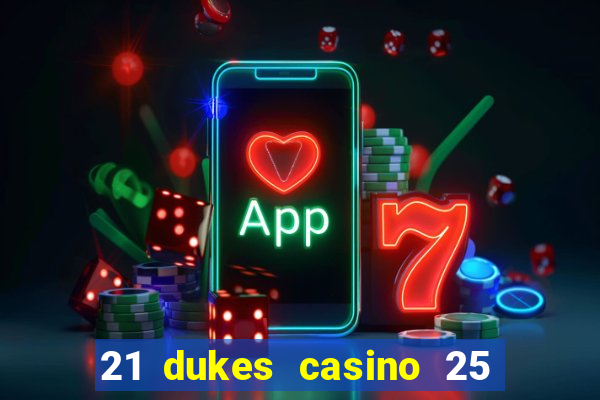 21 dukes casino 25 free spins