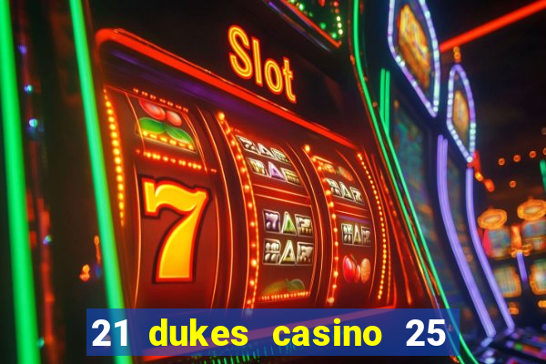 21 dukes casino 25 free spins