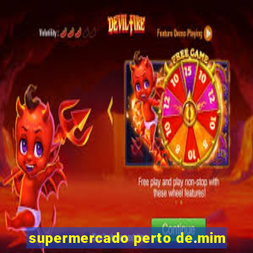 supermercado perto de.mim