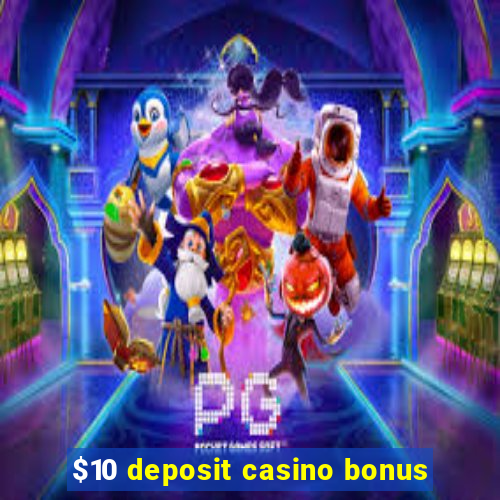 $10 deposit casino bonus